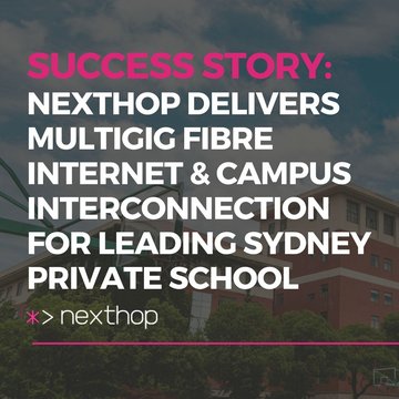 Case Study: Nexthop Delivers Multigig Fibre Internet & Campus Interconnection for Leading Sydney Private School