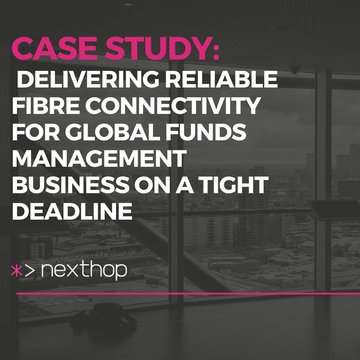 Delivering Reliable Fibre Connectivity for Global Funds Management Business on a Tight Deadline