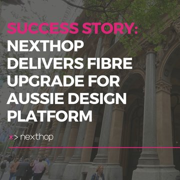 Top Aussie Design Platform Upgrades Campus Network with Nexthop Fibre & Interconnects