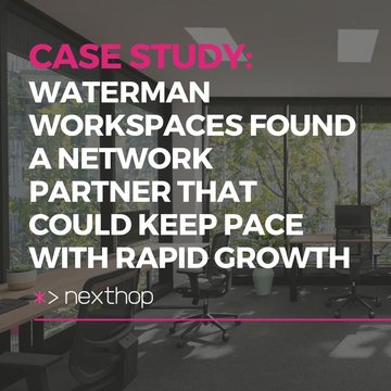 How Waterman Workspaces Found a Network Partner That Could Keep Pace With Rapid Growth