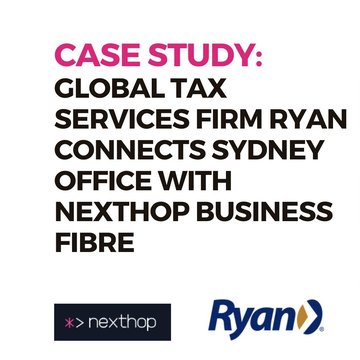 Global Tax Services Firm Ryan Connects Sydney Office With Nexthop Business Fibre